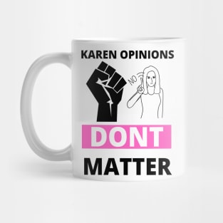 Your karen opinions dont matter Mug